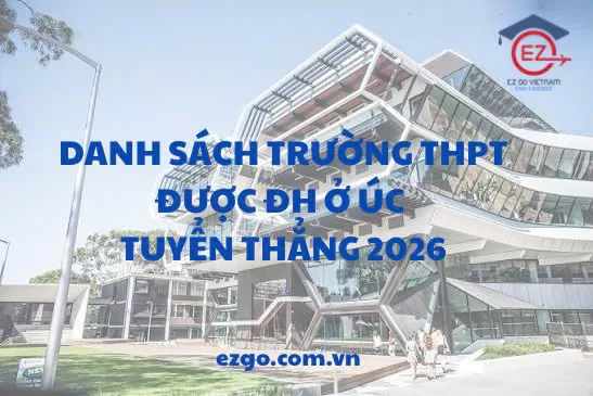 Danh sách trường THPT Việt Nam được đại học Úc tuyển thẳng năm 2026: Điều kiện, danh sách và lộ trình chi tiết