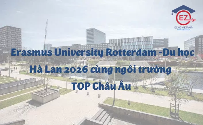 ERASMUS UNIVERSITY ROTTERDAM – DU HỌC HÀ LAN 2026 CÙNG NGÔI TRƯỜNG TOP CHÂU ÂU