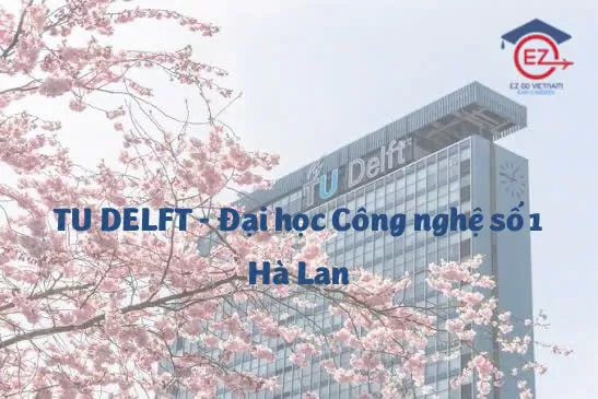 TU Delft – Đại học Công nghệ số 1 Hà Lan | Du học Hà Lan 2026 cùng EZ Go Vietnam