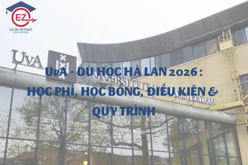 ĐẠI HỌC AMSTERDAM (UvA) – DU HỌC HÀ LAN 2026 | HỌC PHÍ, HỌC BỔNG, ĐIỀU KIỆN & QUY TRÌNH