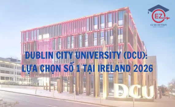Dublin City University (DCU): Lựa Chọn Số 1 Tại Ireland 2026