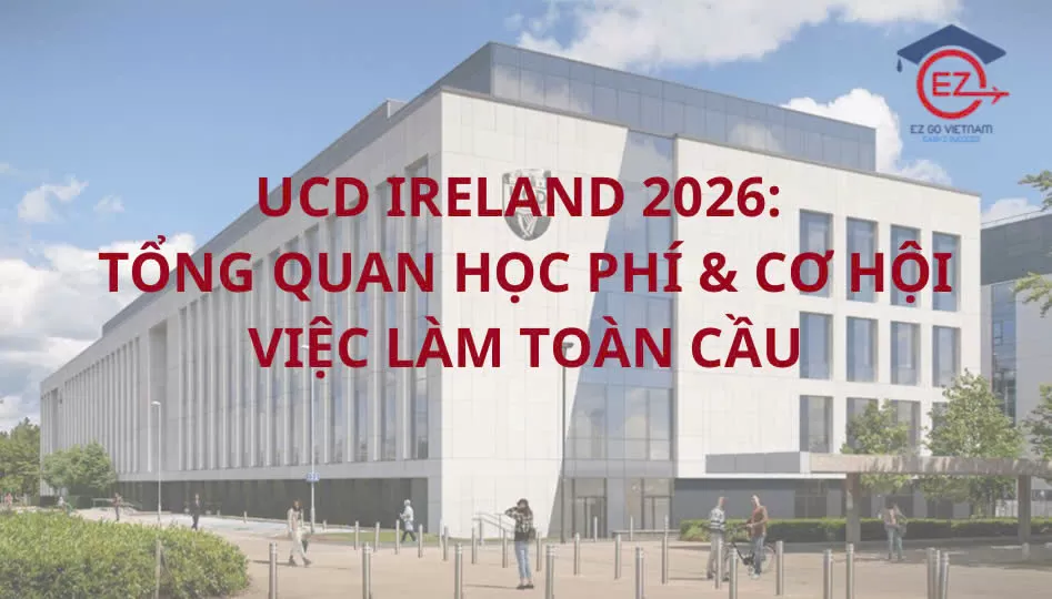 UCD IRELAND 2026: TỔNG QUAN, HỌC PHÍ VÀ CƠ HỘI VIỆC LÀM TOÀN CẦU