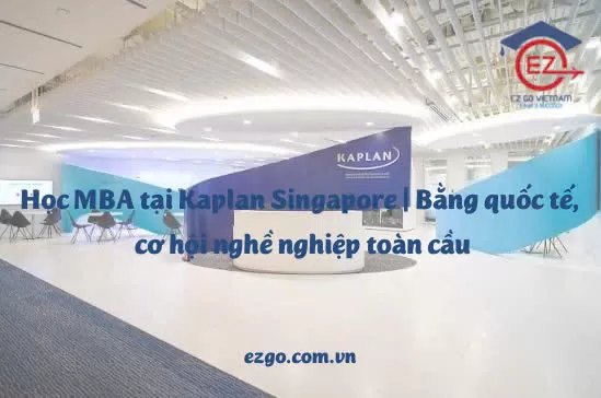 Học MBA tại Kaplan Singapore | Bằng quốc tế – Cơ hội nghề nghiệp toàn cầu