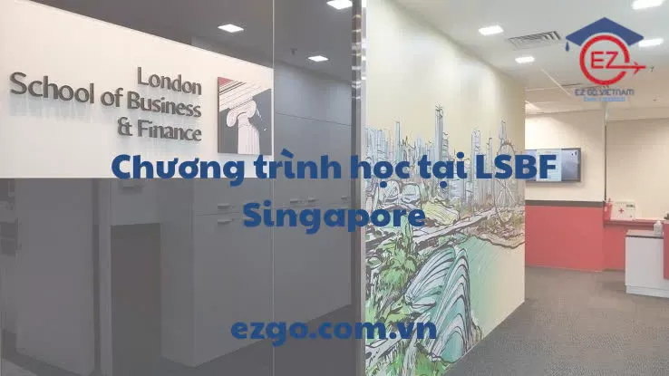 Chương trình học LSBF Singapore | Học thực tế – Bằng Anh Quốc – Cơ hội việc làm toàn cầu