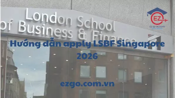 Hướng dẫn Apply LSBF Singapore 2026 | Học bổng – Visa – Học phí – Kinh nghiệm thực tế