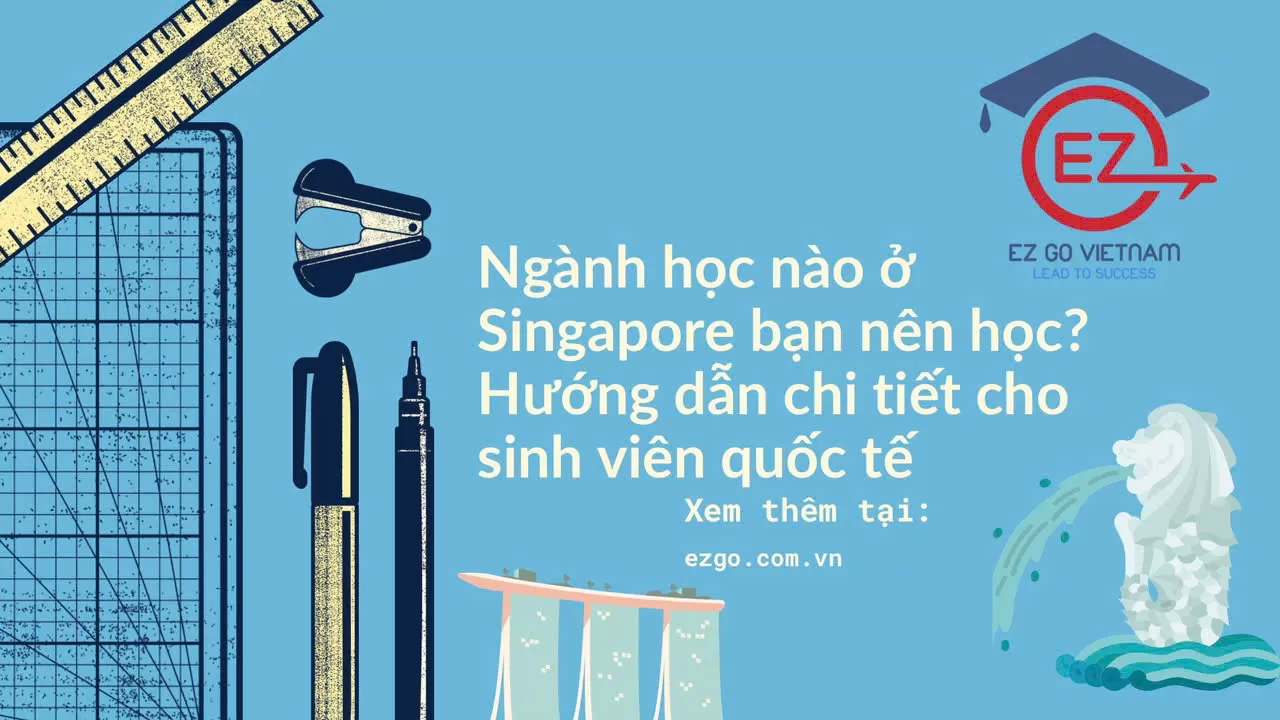 Ngành học nào ở Singapore bạn nên học? – Hướng dẫn chi tiết cho sinh viên quốc tế