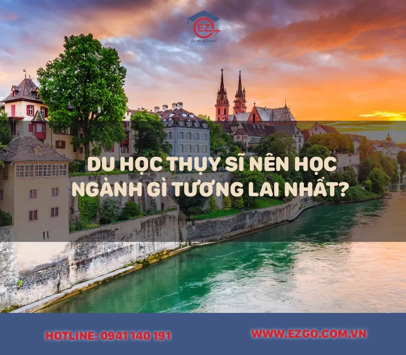 Du Học Thụy Sĩ Nên Học Ngành Gì Tốt Nhất? Cơ Hội Nghề Nghiệp