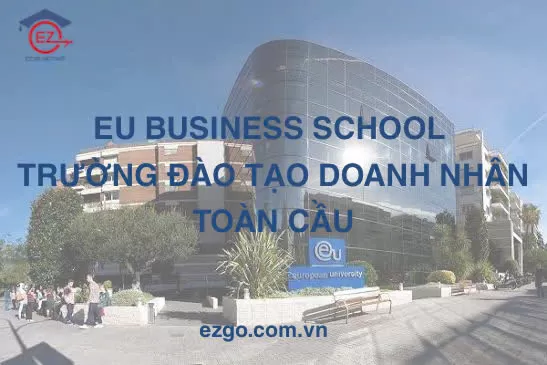 EU BUSINESS SCHOOL: TRƯỜNG KINH DOANH ĐÀO TẠO DOANH NHÂN QUỐC TẾ