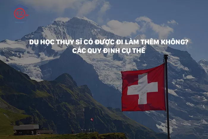 Du Học Thụy Sĩ Có Được Đi Làm Thêm Không? Kinh Nghiệm Và Lưu Ý