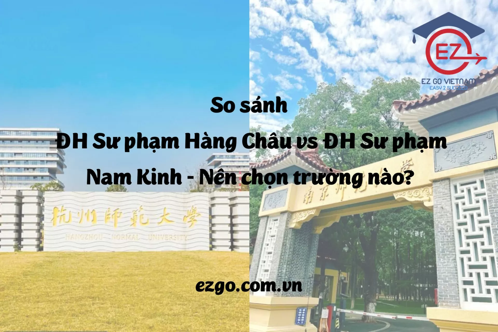 So sánh Đại học Sư phạm Hàng Châu và Đại học Sư phạm Nam Kinh – nên chọn trường nào?