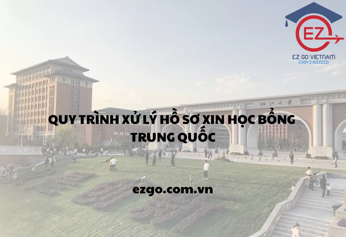 QUY TRÌNH XỬ LÝ HỒ SƠ HỌC BỔNG TRUNG QUỐC CỦA EZ GO VIETNAM