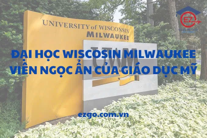 Đại học Wisconsin – Milwaukee: Viên ngọc ẩn của giáo dục Mỹ