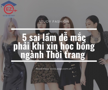 5 sai lầm dễ mắc phải khi xin học bổng ngành Thời trang