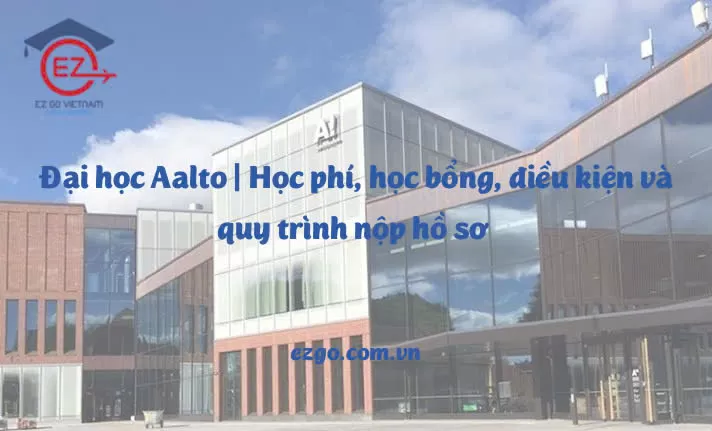 Đại học Aalto | Học phí, học bổng, điều kiện và quy trình nộp hồ sơ