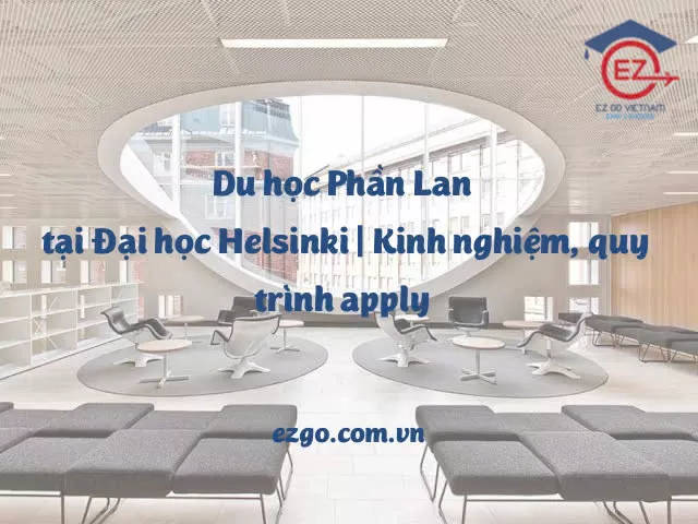 Du học Phần Lan tại Đại học Helsinki | Kinh nghiệm, quy trình hồ sơ