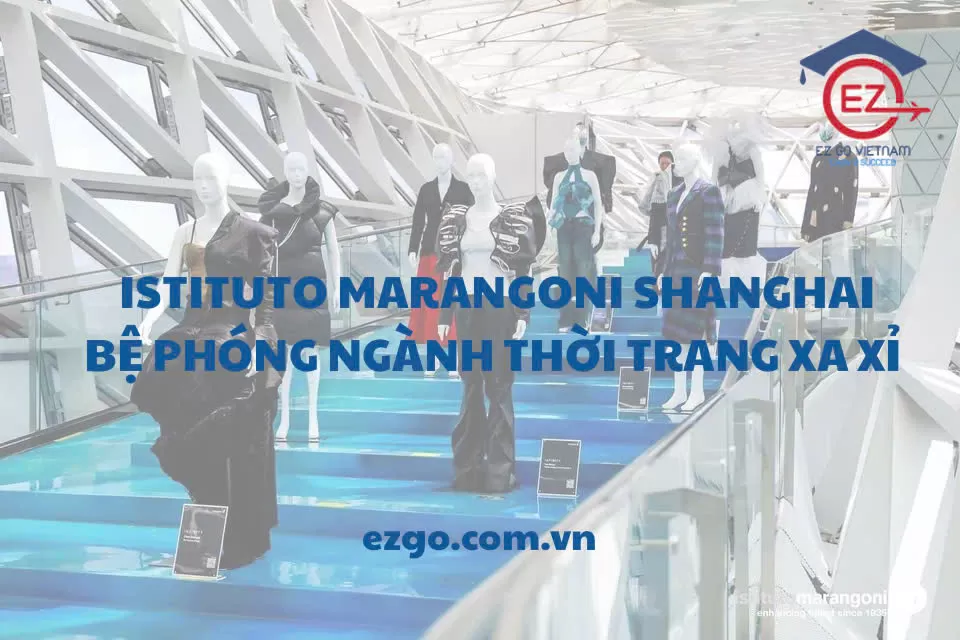 Istituto Marangoni Shanghai: Bệ phóng ngành thời trang xa xỉ