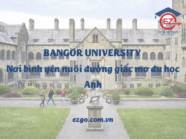 Bangor University – Nơi bình yên nuôi dưỡng giấc mơ du học Anh