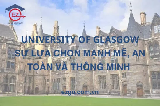 UNIVERSITY OF GLASGOW – SỰ LỰA CHỌN MẠNH MẼ, AN TOÀN VÀ THÔNG MINH