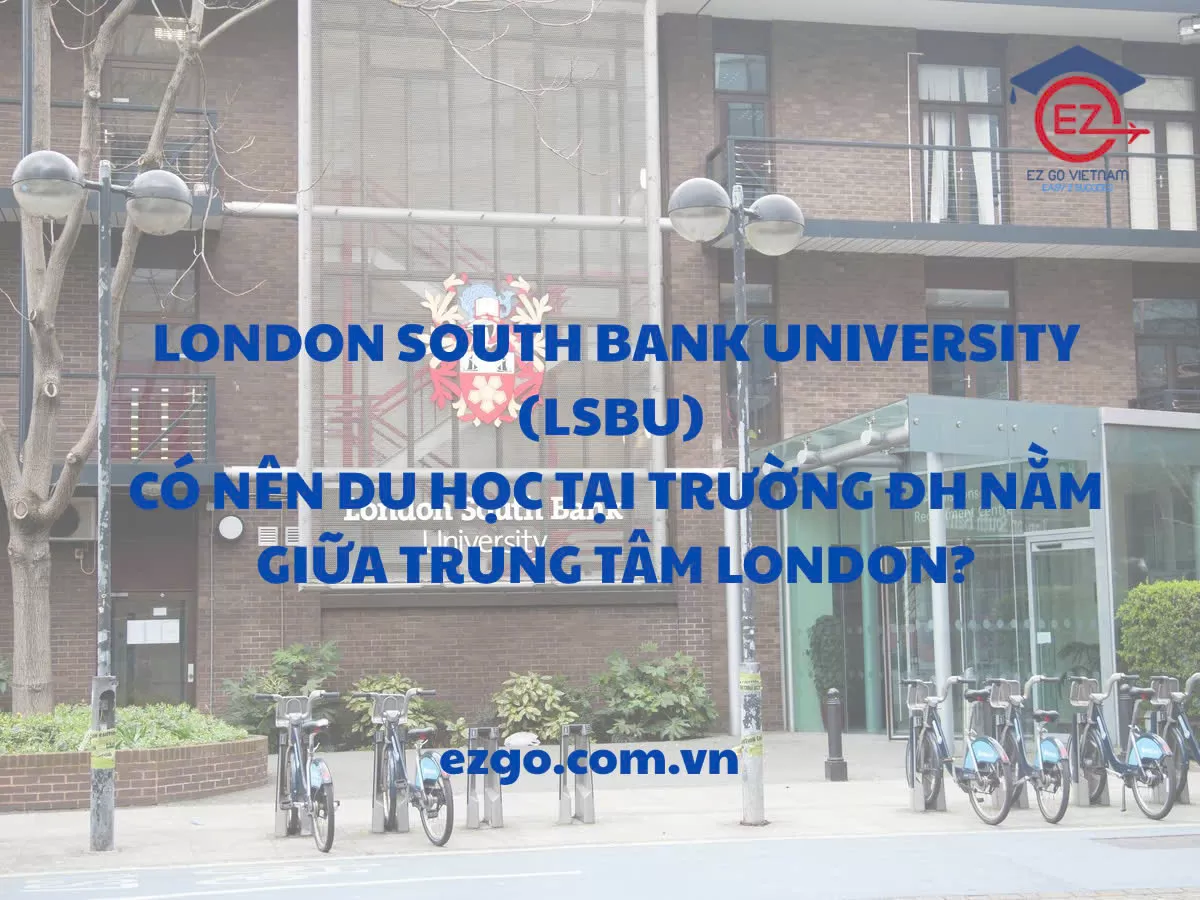 University of London South Bank (LSBU) – Có nên du học tại trường đại học nằm giữa trung tâm London?