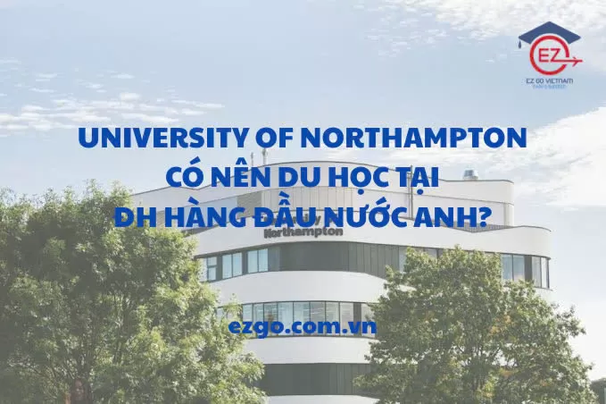 University of Northampton UK – Có nên du học tại trường đại học hiện đại hàng đầu nước Anh?