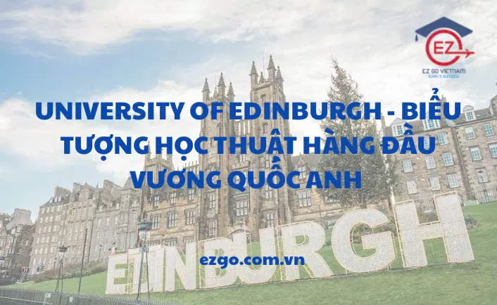 University of Edinburgh – Biểu tượng học thuật hàng đầu Vương quốc Anh